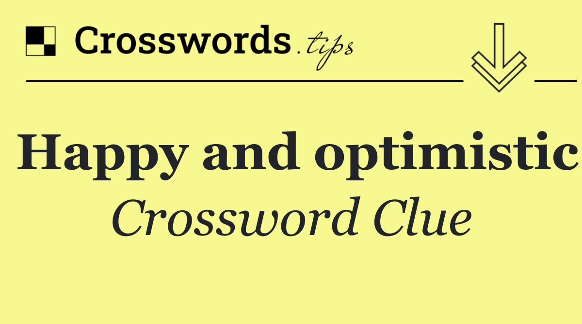 Happy and optimistic