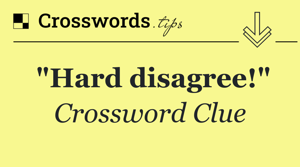 "Hard disagree!"