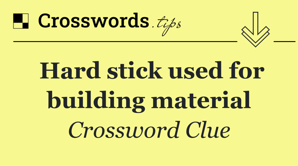 Hard stick used for building material