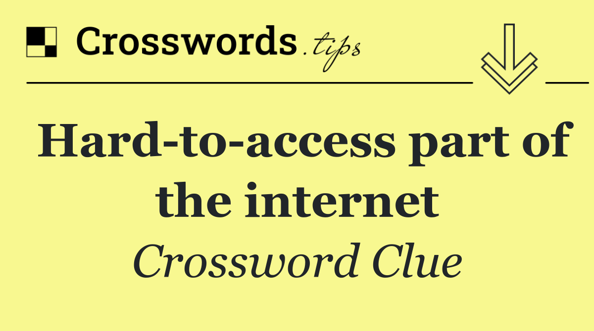 Hard to access part of the internet