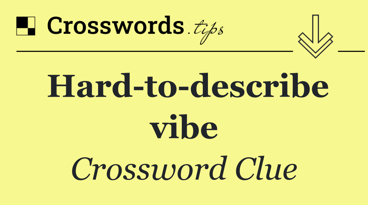 Hard to describe vibe