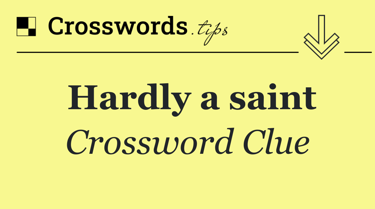 Hardly a saint