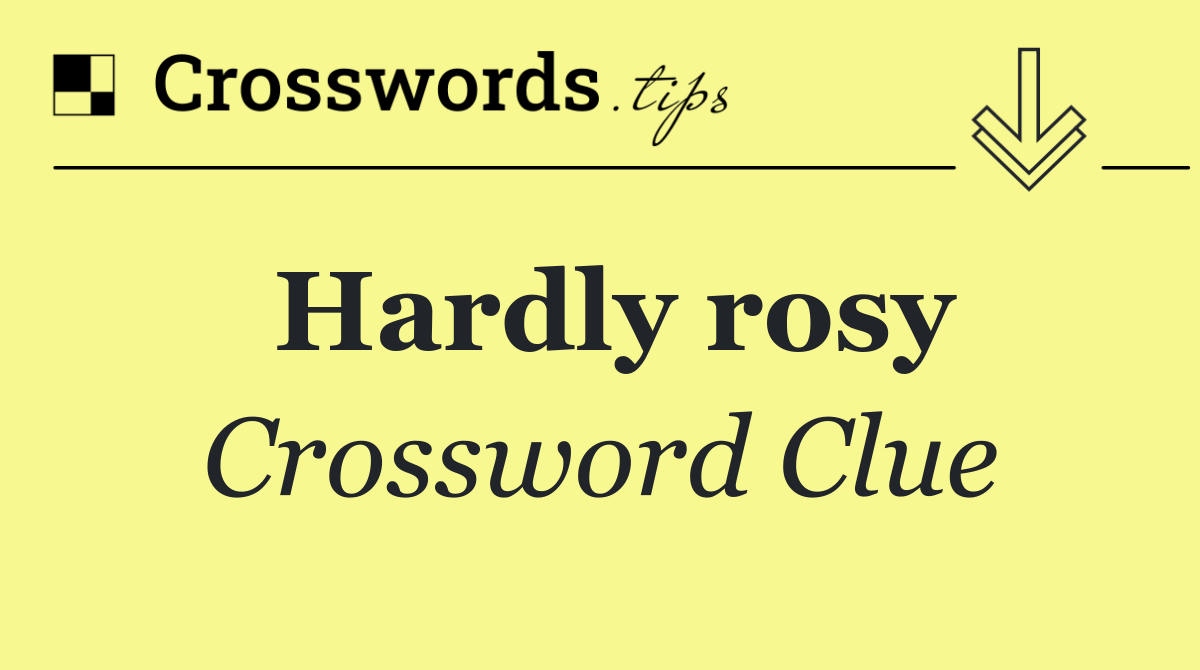 Hardly rosy