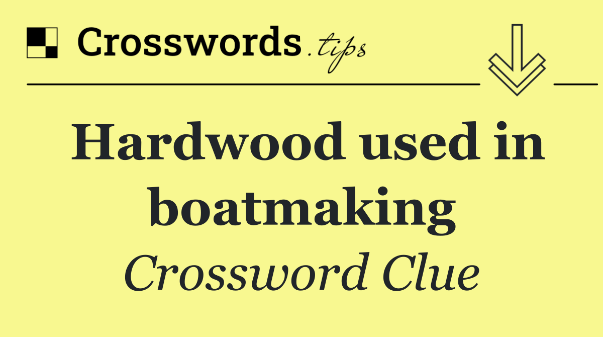 Hardwood used in boatmaking