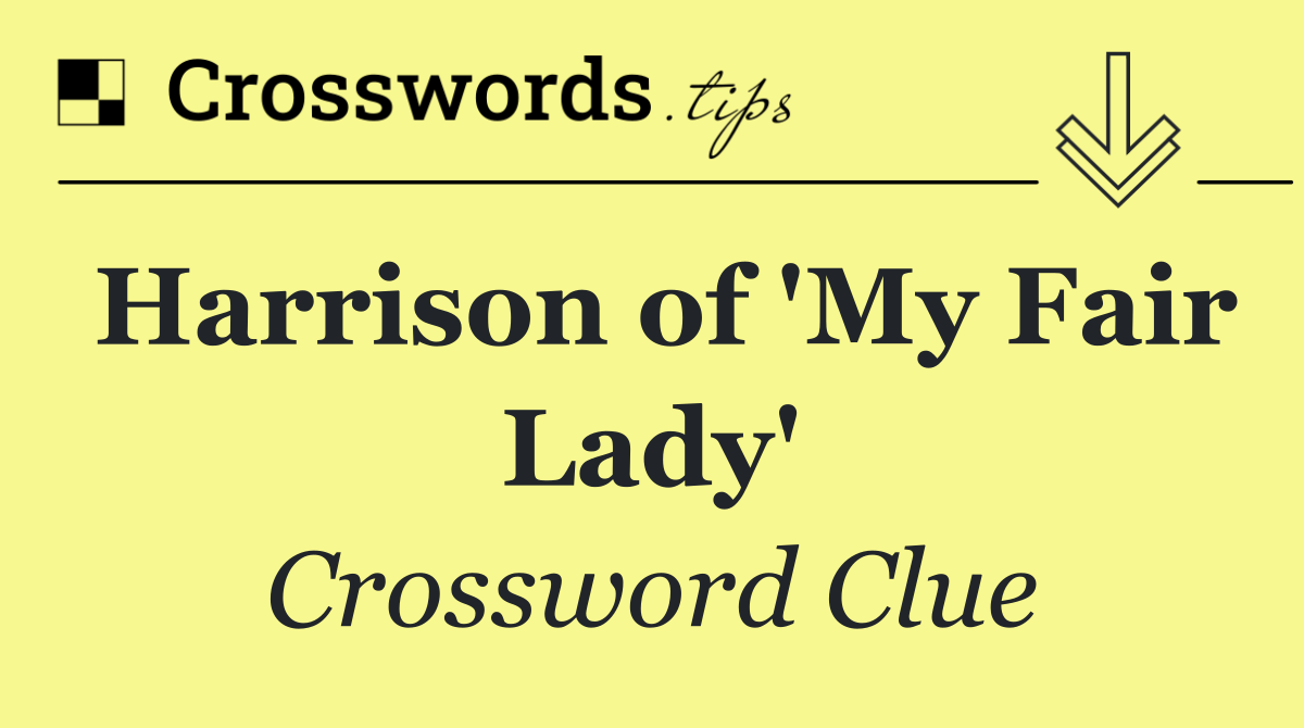 Harrison of 'My Fair Lady'