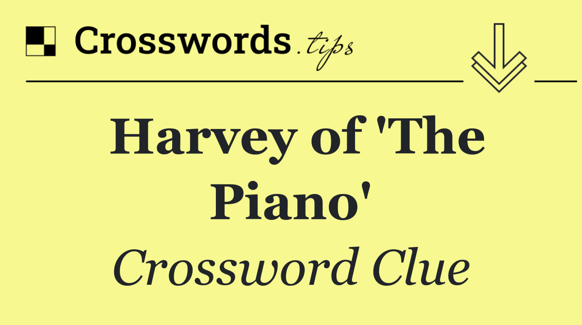 Harvey of 'The Piano'