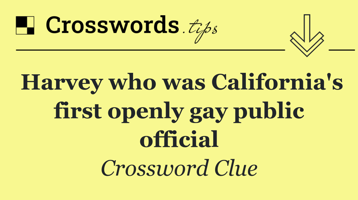 Harvey who was California's first openly gay public official