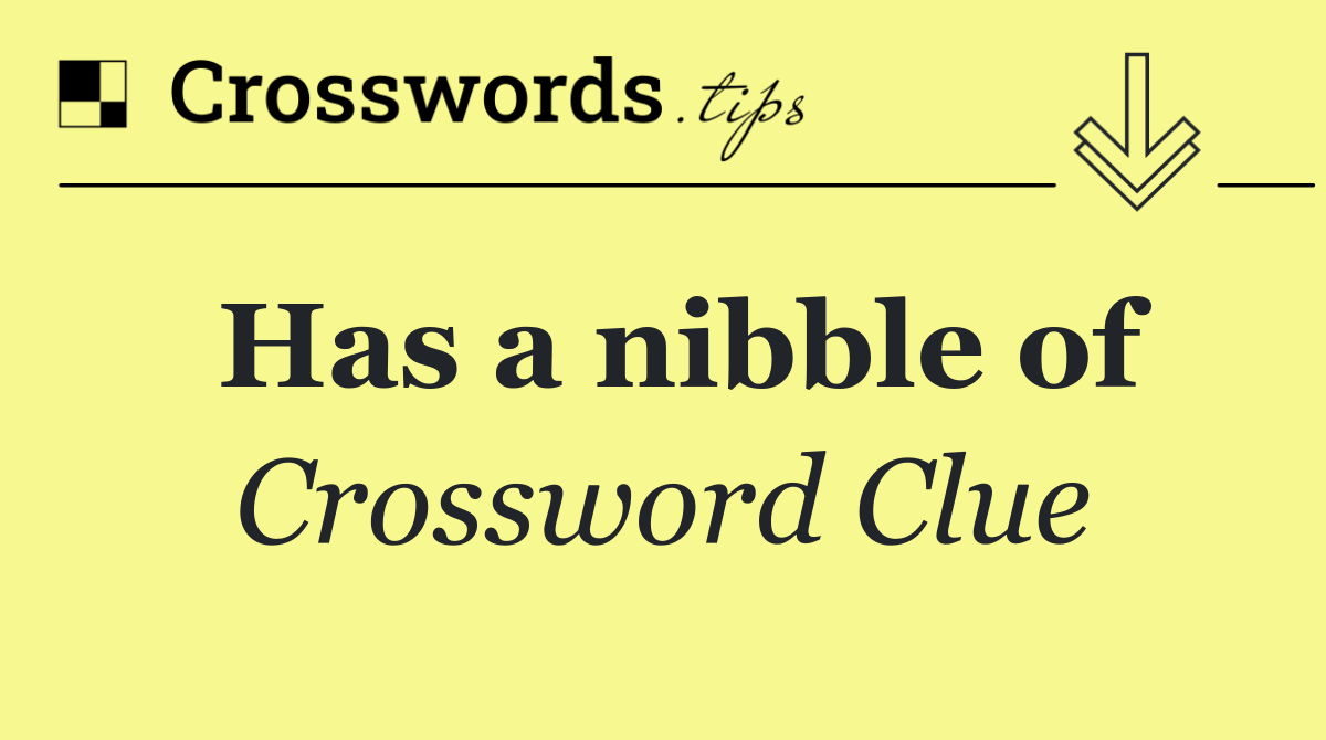 Has a nibble of