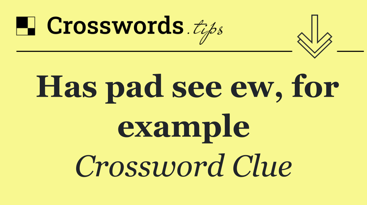 Has pad see ew, for example