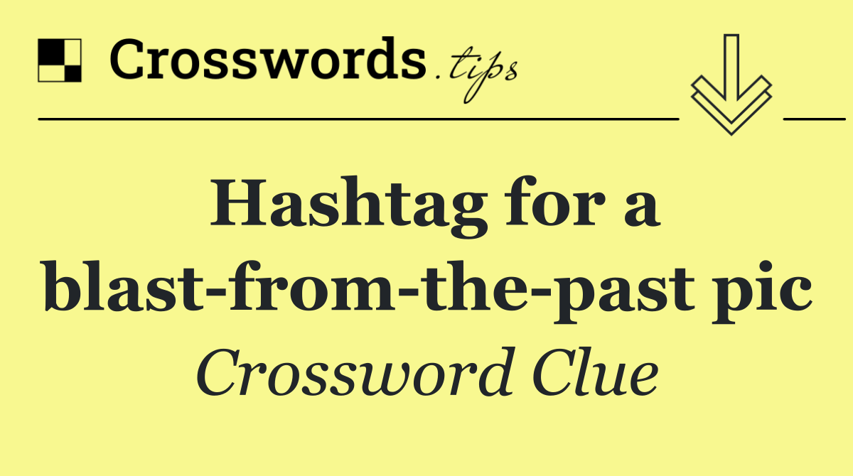 Hashtag for a blast from the past pic