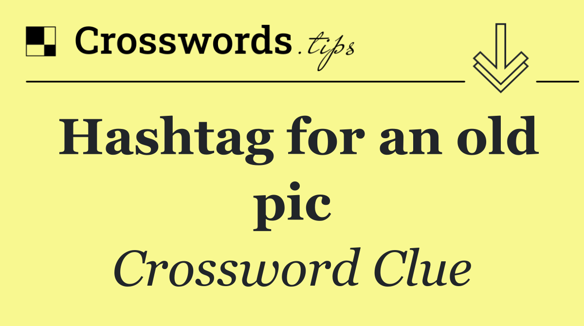 Hashtag for an old pic