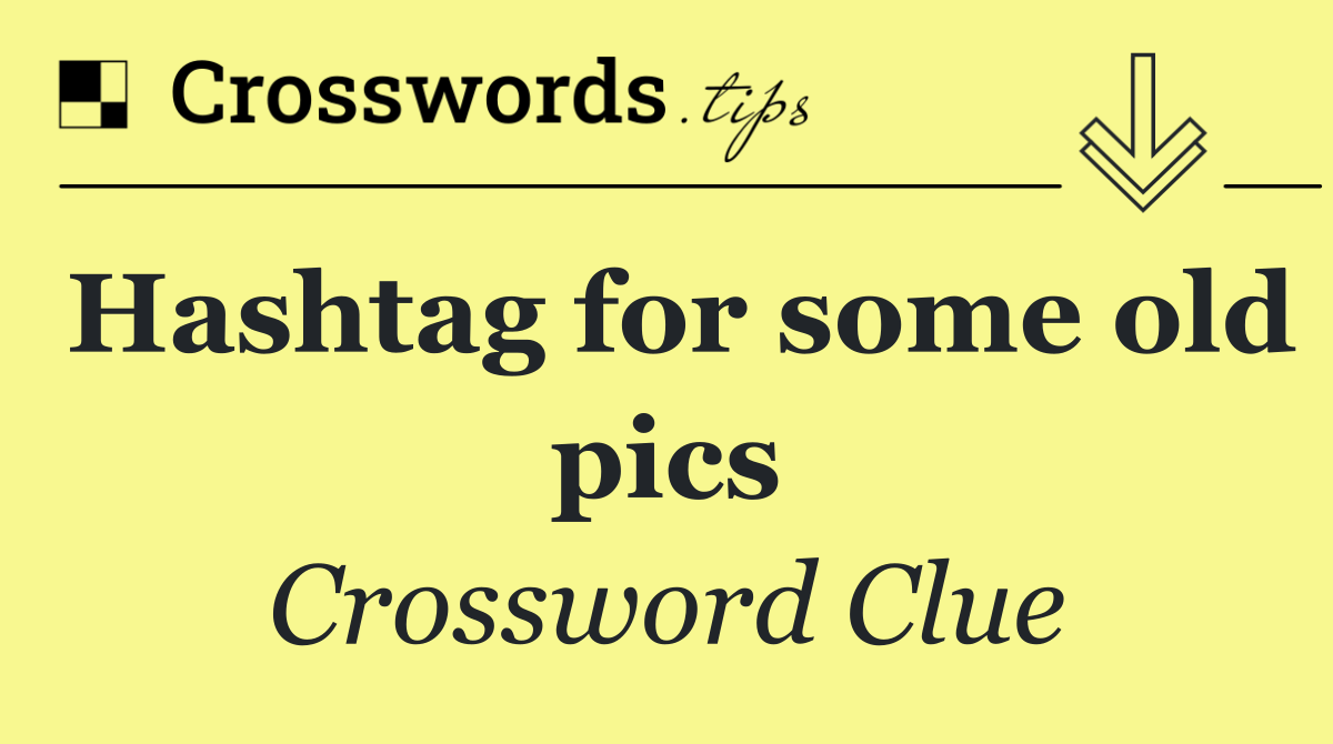 Hashtag for some old pics