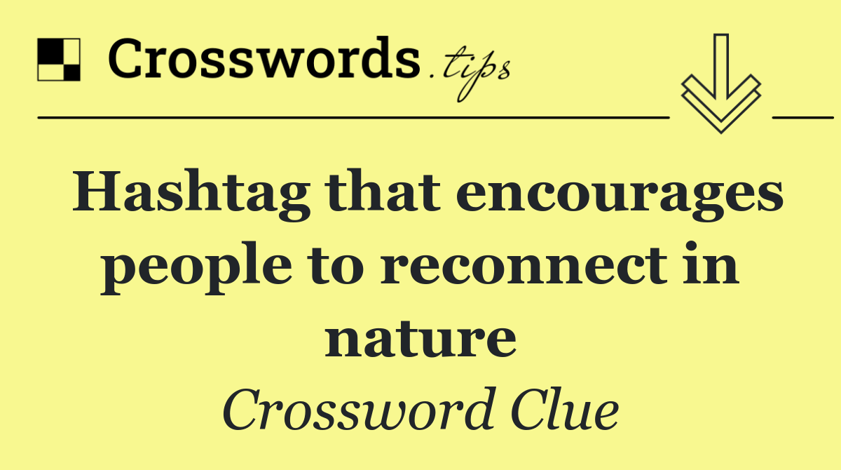Hashtag that encourages people to reconnect in nature