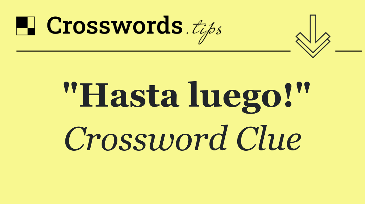 "Hasta luego!"