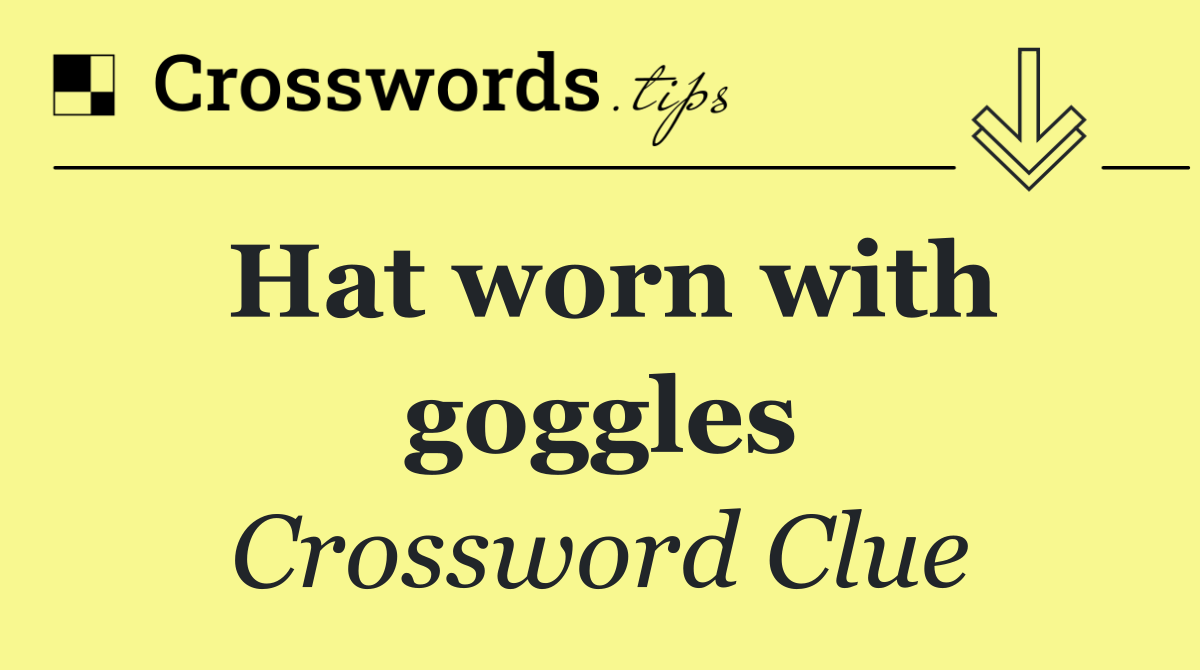 Hat worn with goggles