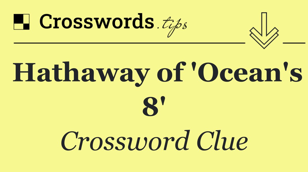 Hathaway of 'Ocean's 8'
