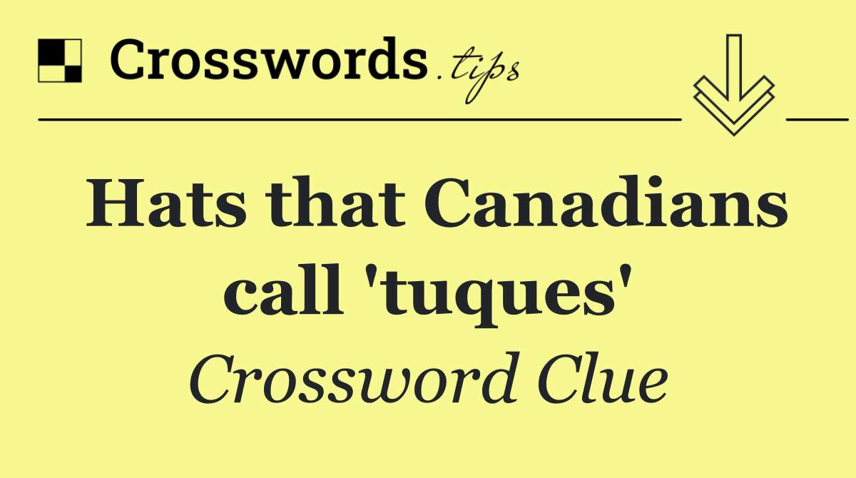 Hats that Canadians call 'tuques'