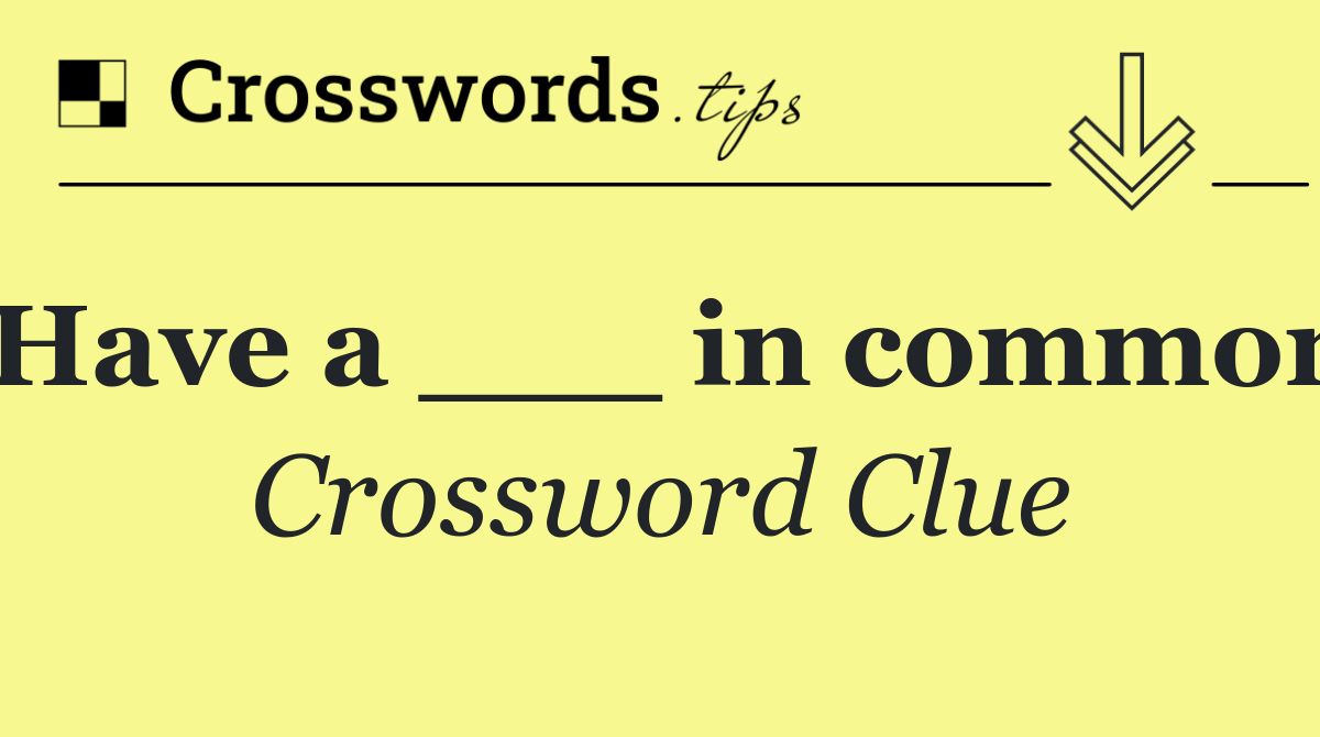 Have a ___ in common