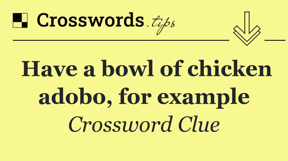 Have a bowl of chicken adobo, for example