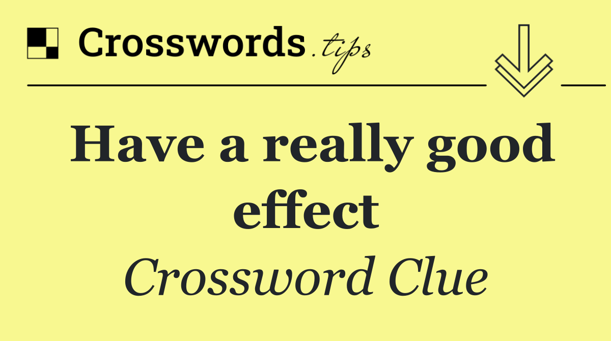 Have a really good effect