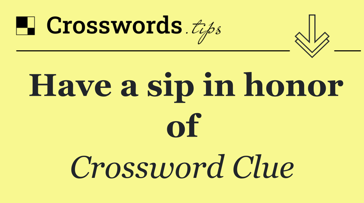 Have a sip in honor of