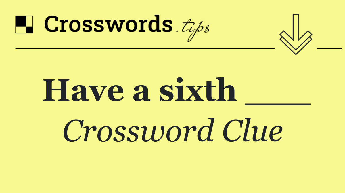 Have a sixth ___