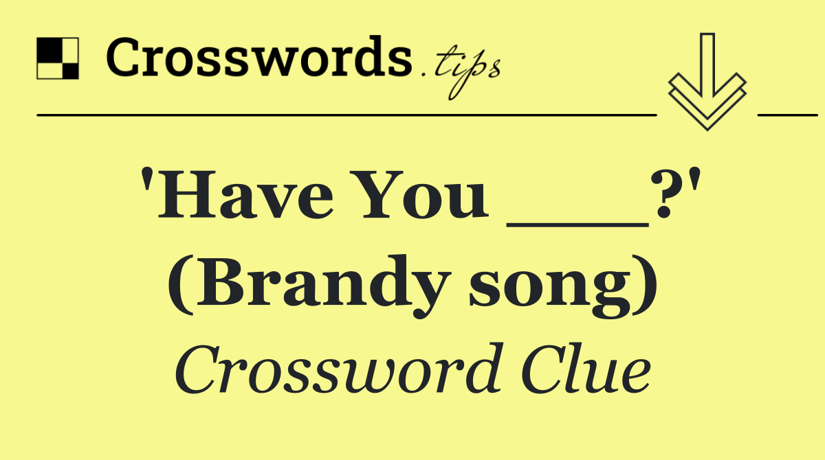 'Have You ___?' (Brandy song)