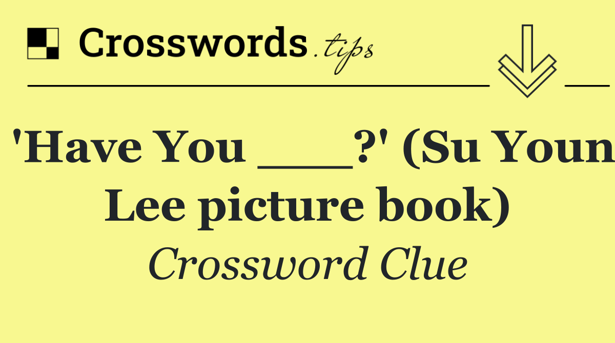 'Have You ___?' (Su Youn Lee picture book)