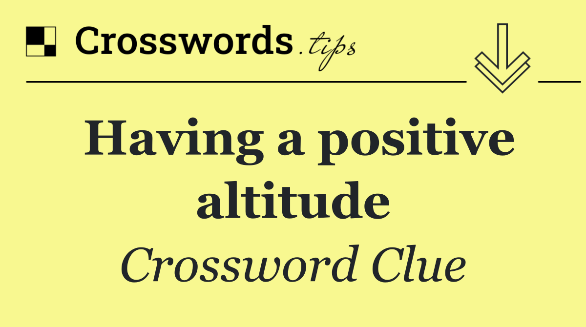 Having a positive altitude