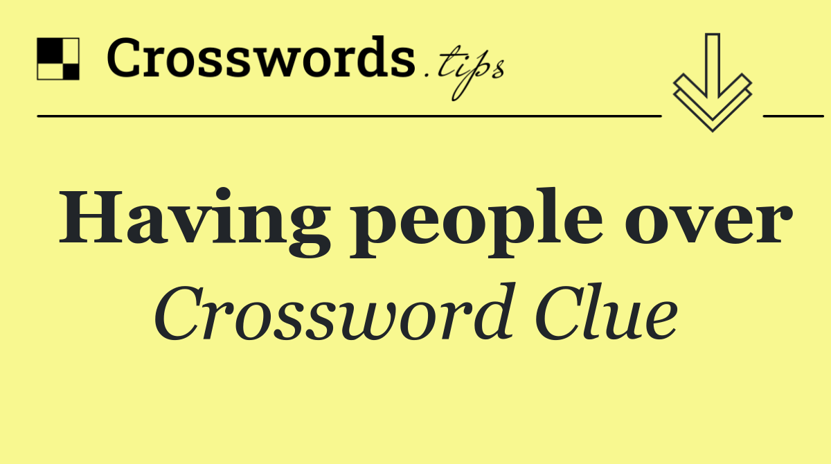 Having people over