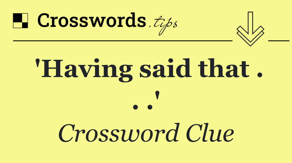 'Having said that . . .'