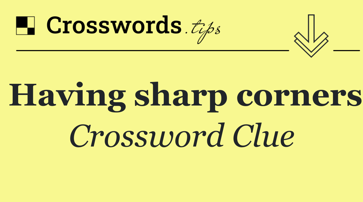 Having sharp corners
