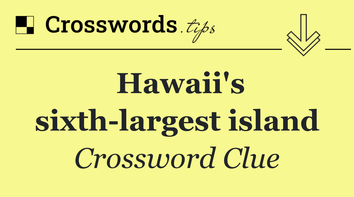 Hawaii's sixth largest island