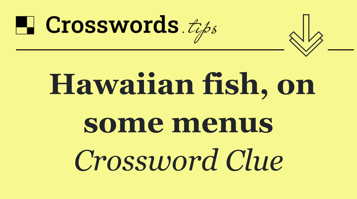 Hawaiian fish, on some menus