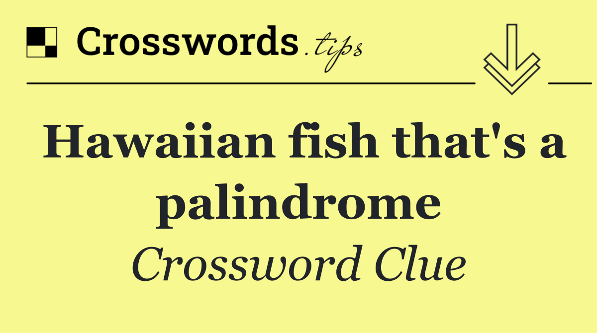 Hawaiian fish that's a palindrome