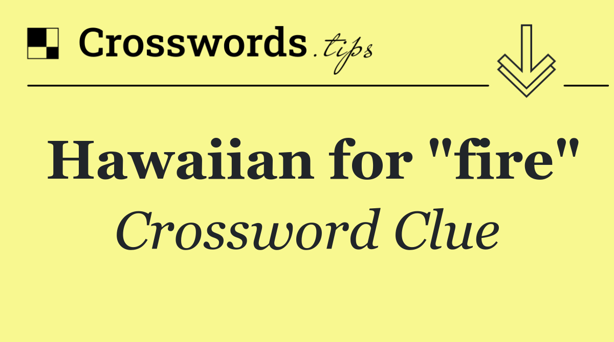 Hawaiian for "fire"