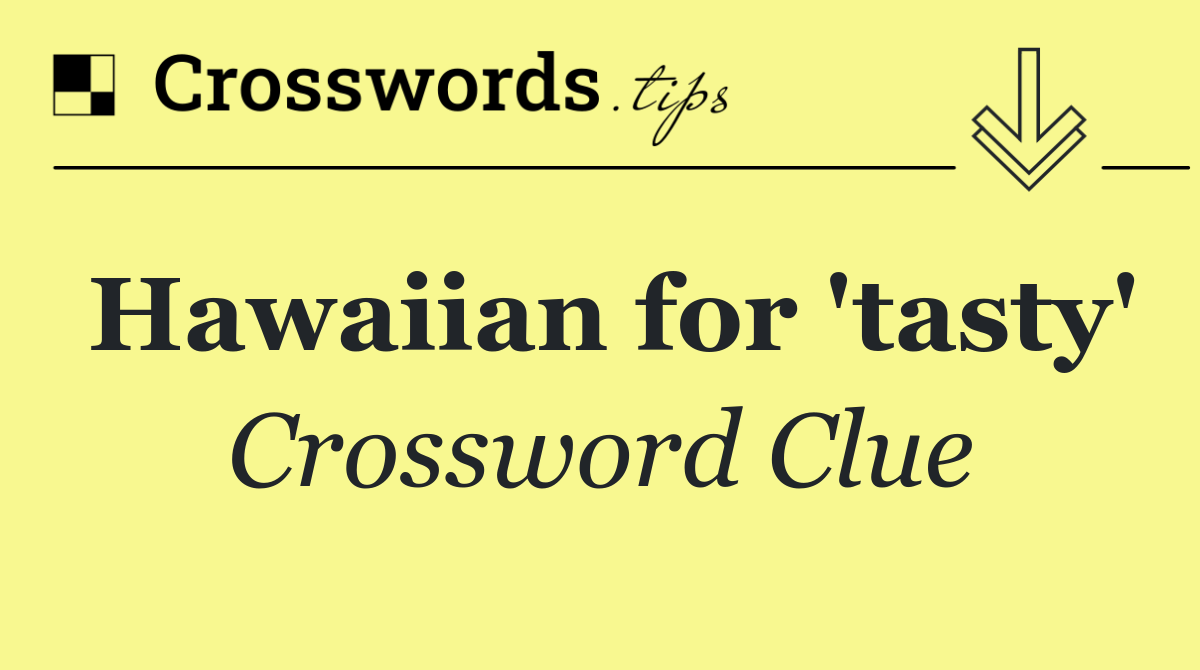 Hawaiian for 'tasty'
