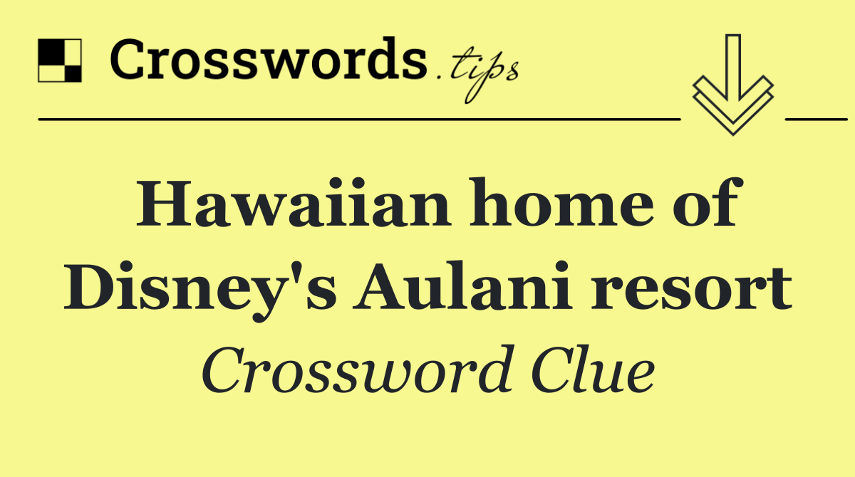 Hawaiian home of Disney's Aulani resort