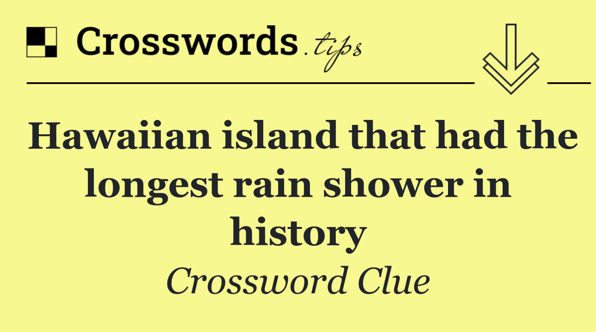 Hawaiian island that had the longest rain shower in history