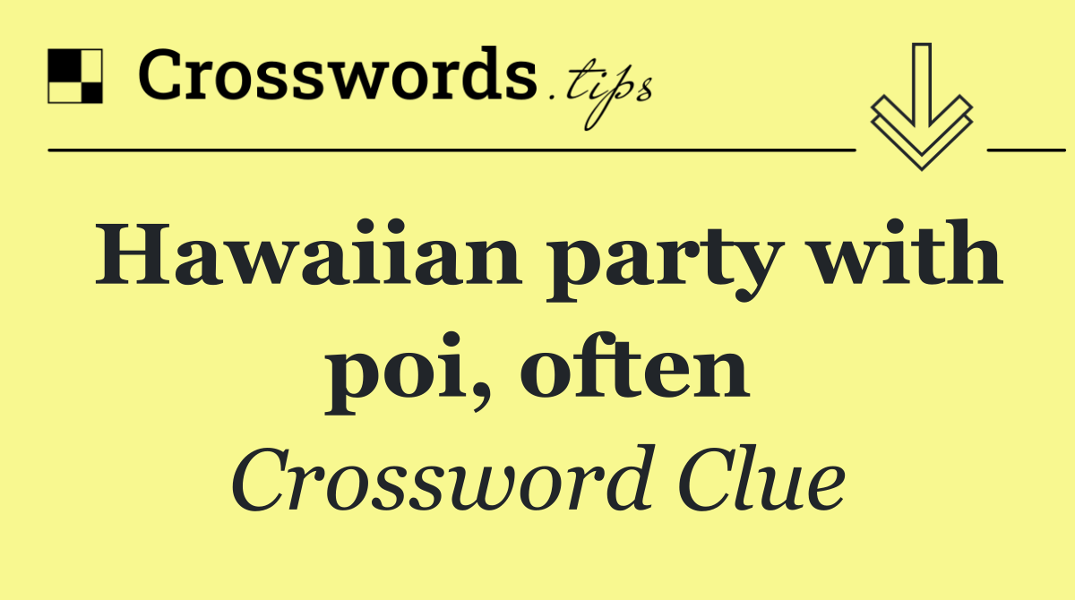 Hawaiian party with poi, often