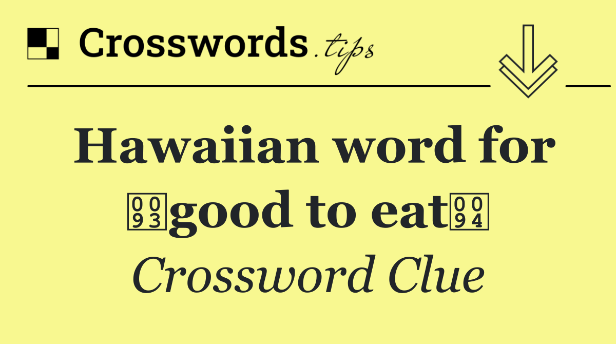 Hawaiian word for good to eat