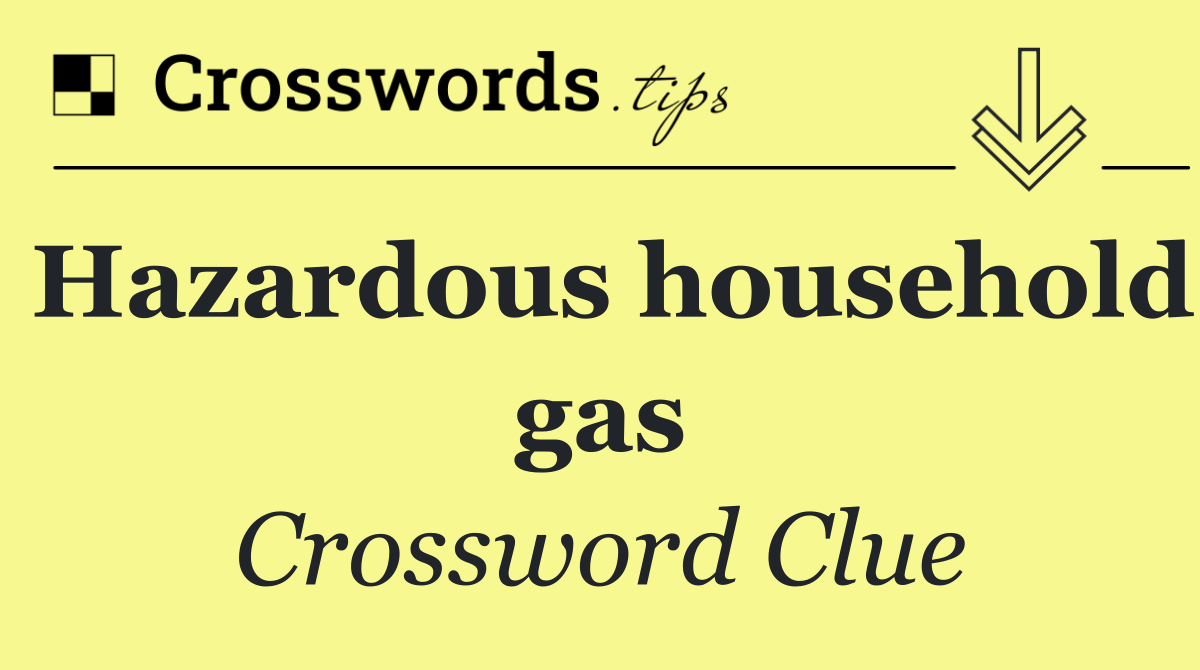 Hazardous household gas