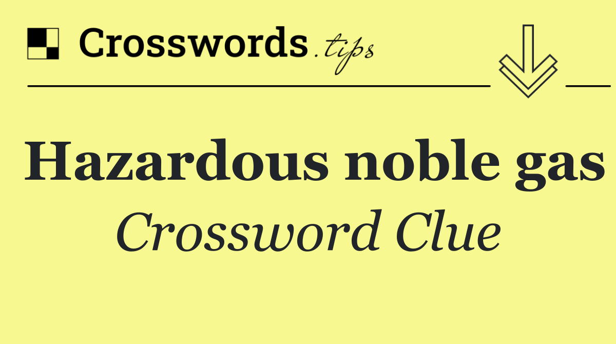 Hazardous noble gas