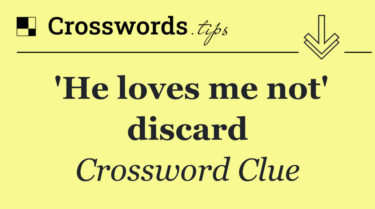 'He loves me not' discard