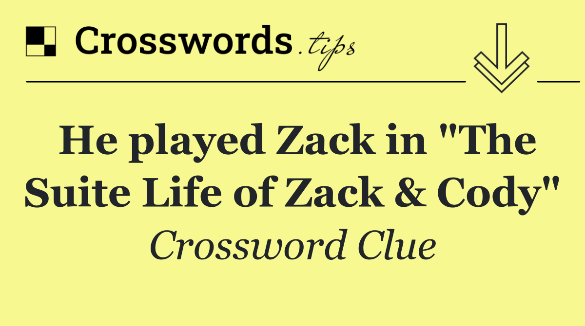 He played Zack in "The Suite Life of Zack & Cody"