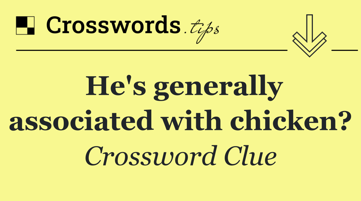 He's generally associated with chicken?