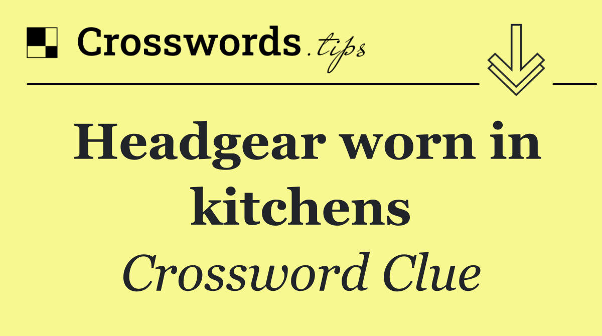 Headgear worn in kitchens