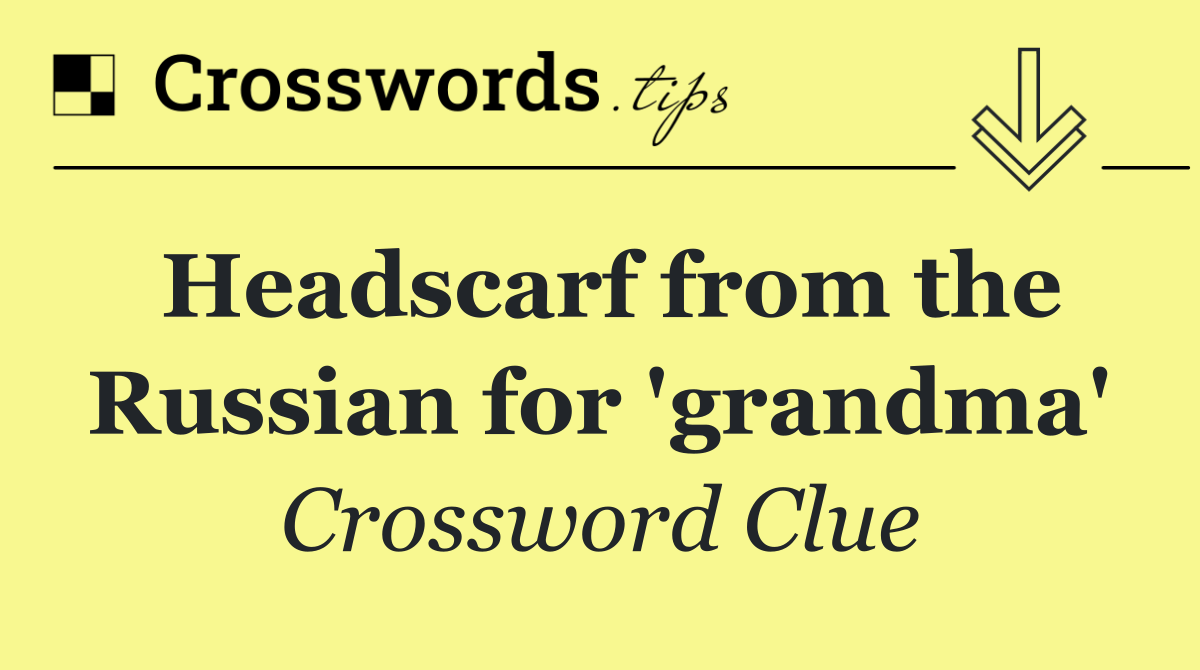 Headscarf from the Russian for 'grandma'