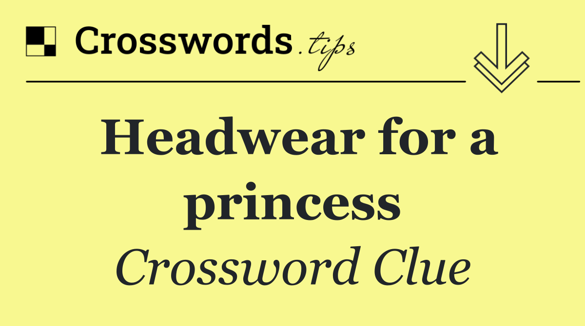 Headwear for a princess