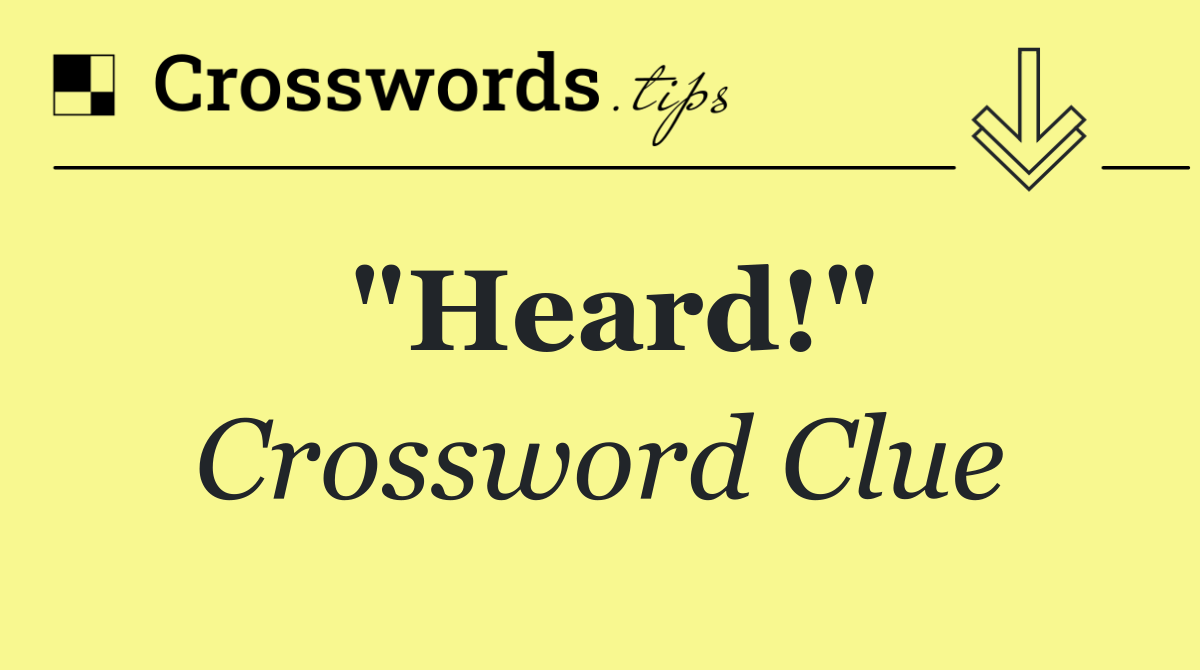 "Heard!"